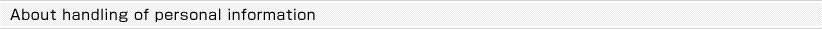 About handling of personal information[